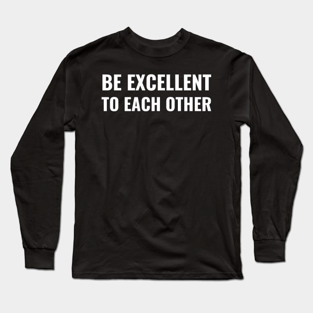 Be Excellent To Each Other Long Sleeve T-Shirt by Mollie